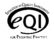 EQI EDUCATION IN QUALITY IMPROVEMENT FOR PEDIATRIC PRACTICE