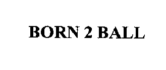 BORN 2 BALL