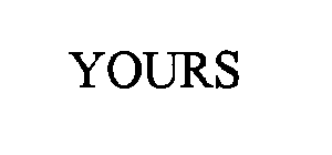 YOURS