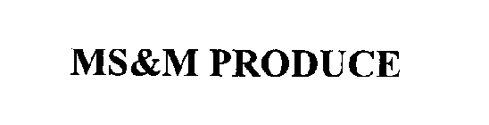 MS&M PRODUCE