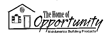 THE HOME OF OPPORTUNITY MID-AMERICA BUILDING PRODUCTS