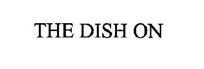 THE DISH ON