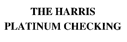 THE HARRIS PLATINUM CHECKING