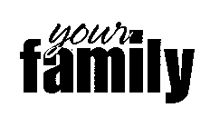 YOUR FAMILY