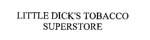 LITTLE DICK'S TOBACCO SUPERSTORE
