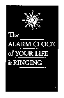 THE ALARM CLOCK OF YOUR LIFE IS RINGING