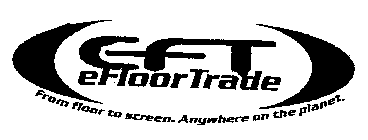 EFT EFLOORTRADE FROM FLOOR TO SCREEN. ANYWHERE ON THE PLANET.