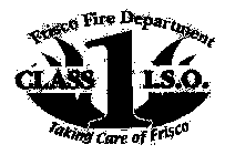 FRISCO FIRE DEPARTMENT CLASS 1 I.S.O. TAKING CARE OF FRISCO