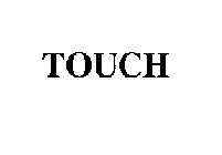 TOUCH