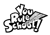 YOU RULE SCHOOL!