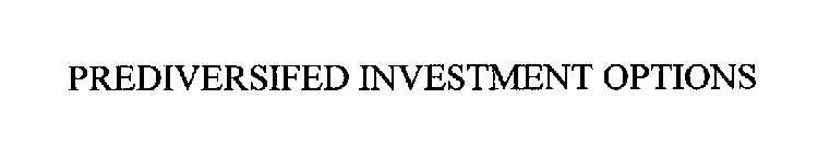 PREDIVERSIFED INVESTMENT OPTIONS