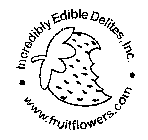 INCREDIBLY EDIBLE DELITES, INC. WWW.FRUITFLOWERS.COM