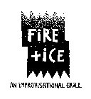 FIRE+ ICE AN IMPROVISATIONAL GRILL