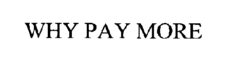 WHY PAY MORE