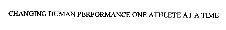 CHANGING HUMAN PERFORMANCE ONE ATHLETE AT A TIME