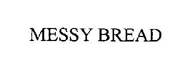 MESSY BREAD