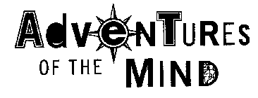 ADVENTURES OF THE MIND
