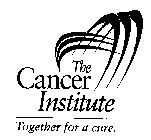 THE CANCER INSTITUTE TOGETHER FOR A CURE.