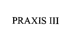 PRAXIS III