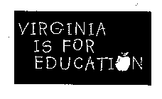 VIRGINIA IS FOR EDUCATION