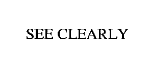 SEE CLEARLY