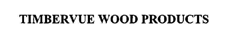 TIMBERVUE WOOD PRODUCTS