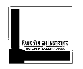 FAUX FINISH INSTITUTE--BY KELLY S. KING--MASTERING THE WORLD'S FINEST FAUX AND DECORATIVE FINISHES