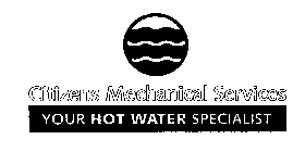 CITIZENS MECHANICAL SERVICES YOUR HOT WATER SPECIALIST