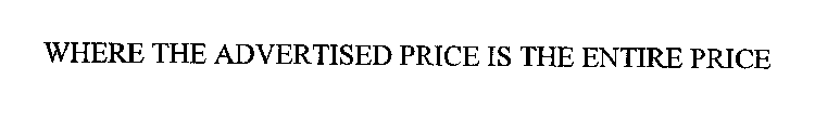 WHERE THE ADVERTISED PRICE IS THE ENTIRE PRICE