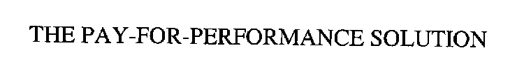 THE PAY-FOR-PERFORMANCE SOLUTION