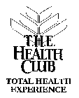 T.H.E. HEALTH CLUB TOTAL HEALTH EXPERIENCE