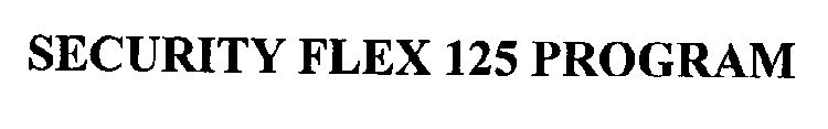 SECURITY FLEX 125 PROGRAM