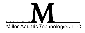 M MILLER AQUATIC TECHNOLOGIES LLC