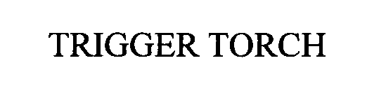 TRIGGER TORCH