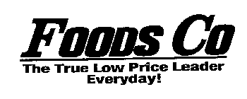 FOODS CO THE TRUE LOW PRICE LEADER EVERY DAY!