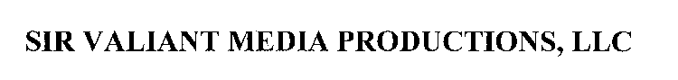 SIR VALIANT MEDIA PRODUCTIONS, LLC