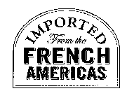 IMPORTED FROM THE FRENCH AMERICAS