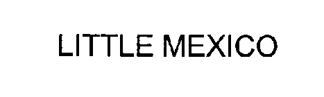 LITTLE MEXICO