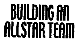BUILDING AN ALLSTAR TEAM