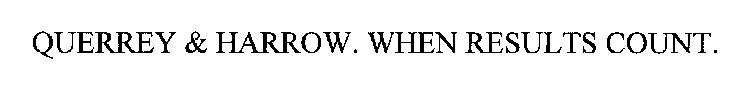 QUERREY & HARROW. WHEN RESULTS COUNT.