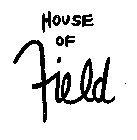 HOUSE OF FIELD