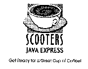 SCOOTERS JAVA EXPRESS GET READY FOR A GREAT CUP OF COFFEE!