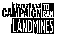 INTERNATIONAL CAMPAIGN TO BAN LANDMINES