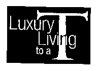 LUXURY LIVING TO A T