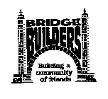 BRIDGE BUILDERS BUILDING A COMMUNITY OF FRIENDS