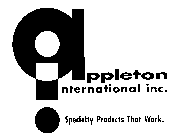 APPLETON INTERNATIONAL INC. SPECIALTY PRODUCTS THAT WORK.