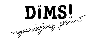 DIMS! ORGANIZING PRINT