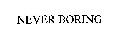 NEVER BORING