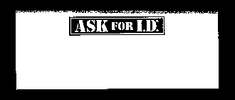 ASK FOR I.D.