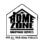 HOME ZONE HANDYMAN SERVICES FOR ALL YOUR HOME PROJECTS
